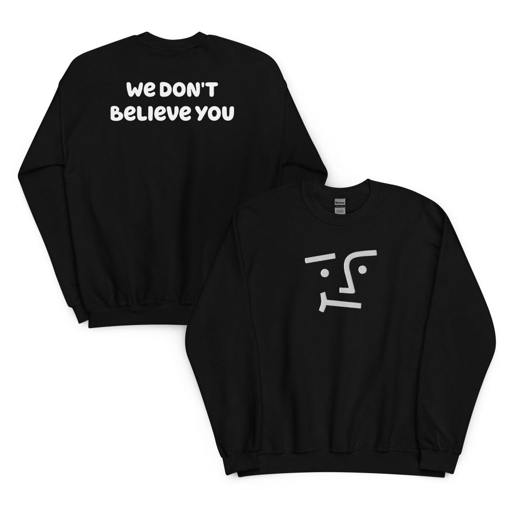 We Don't Believe You Embroidered Sweatshirt - Black Color - https://ascensionemporium.net